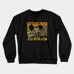 let's eat trash and get hit by a car Crewneck Sweatshirt